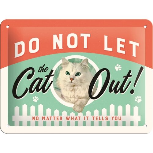 Do not let the CAT Out! ...  - Plåtskylt 15 x 20 cm.